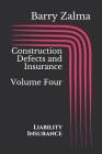 Construction Defects and Insurance Volume Four: Liability Insurance By Barry Zalma Cover Image