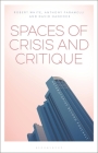 Spaces of Crisis and Critique: Heterotopias Beyond Foucault By Anthony Faramelli (Editor), David W. Hancock (Editor), Robert G. White (Editor) Cover Image