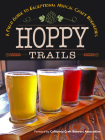 Hoppy Trails: A Field Guide to Exceptional Norcal Craft Breweries By Yellow Pear Press (Editor), California Craft Beer Association (Foreword by), Ferron Salniker (Introduction by) Cover Image