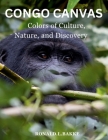 Congo Canvas: Colors of Culture, Nature, and Discovery Cover Image