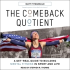 The Comeback Quotient: A Get-Real Guide to Building Mental Fitness in Sport and Life By Matt Fitzgerald, Stephen R. Thorne (Read by) Cover Image