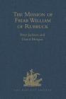 The Mission of Friar William of Rubruck: His Journey to the Court of the Great Khan Möngke, 1253-1255 (Hakluyt Society) By Peter Jackson (Editor) Cover Image