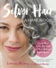 Silver Hair: Say Goodbye to the Dye and Let Your Natural Light Shine: A Handbook By Lorraine Massey, Michele Bender Cover Image