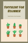 Succulent For Beginner: Deatail Guide to Grow Succulents: Succulent For Beginner Cover Image