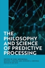 The Philosophy and Science of Predictive Processing By Dina Mendonça (Editor), Manuel Curado (Editor), Steven S. Gouveia (Editor) Cover Image