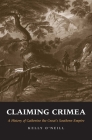 Claiming Crimea: A History of Catherine the Great’s Southern Empire Cover Image