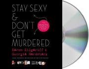 Stay Sexy & Don't Get Murdered: The Definitive How-To Guide By Karen Kilgariff, Georgia Hardstark, Georgia Hardstark (Read by), Karen Kilgariff (Read by), Paul Giamatti (Read by) Cover Image