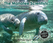The Manatee Scientists: Saving Vulnerable Species (Scientists in the Field) Cover Image