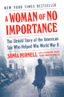 A Woman of No Importance: The Untold Story of the American Spy Who Helped Win World War II By Sonia Purnell Cover Image