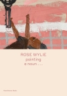 Rose Wylie: painting a noun... (Spotlight Series) By Rose Wylie, Michael Glover (Text by) Cover Image