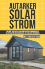Autarker Solarstrom: Entwurf und Installation von Photovoltaikanlagen im Selbstbau für Privathaushalte, Off-Grid und Tiny Häuser By Matthias Bräutigam Cover Image