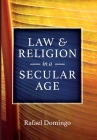 Law and Religion in a Secular Age By Rafael Domingo Cover Image