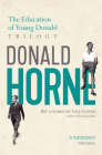 The Education of Young Donald Trilogy: Including Confessions of a New Boy and Portrait of an Optimist By Julia Horne, Nick Horne, Donald Horne Cover Image