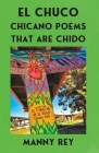 El Chuco: Chicano Poems That Are Chido By Manny Rey Cover Image