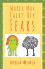 Marla May Faces Her Fears By Lorelai Mesaros Cover Image