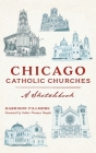 Chicago Catholic Churches: A Sketchbook (Landmarks) Cover Image