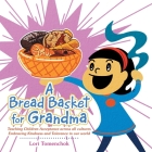 A Bread Basket for Grandma: Teaching Children Acceptance Across All Cultures Embracing Kindness and Tolerance in Our World Cover Image