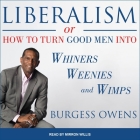 Liberalism or How to Turn Good Men Into Whiners, Weenies and Wimps Lib/E Cover Image