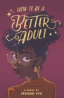 How to Be a Better Adult By Jacque Aye Cover Image