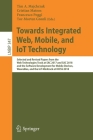 Towards Integrated Web, Mobile, and Iot Technology: Selected and Revised Papers from the Web Technologies Track at Sac 2017 and Sac 2018, and the Soft (Lecture Notes in Business Information Processing #347) Cover Image