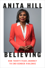 Believing: Our Thirty-Year Journey to End Gender Violence By Anita Hill Cover Image