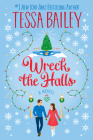 Wreck the Halls: A Novel By Tessa Bailey Cover Image