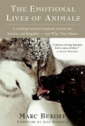 The Emotional Lives of Animals: A Leading Scientist Explores Animal Joy, Sorrow, and Empathy A and Why They Matter By Marc Bekoff, Jane Goodall (Foreword by) Cover Image