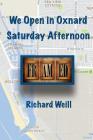 We Open in Oxnard Saturday Afternoon By Richard Weill Cover Image