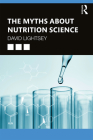 The Myths about Nutrition Science By David Lightsey Cover Image