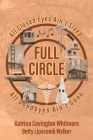Full Circle: All Closed Eyes Ain't Sleep, All Goodbyes Ain't Gone By Katrina Covington Whitmore Cover Image