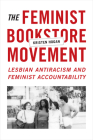 The Feminist Bookstore Movement: Lesbian Antiracism and Feminist Accountability By Kristen Hogan Cover Image