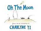 Oh the Moon: Stories from the Tortured Mind of Charlyne Yi Cover Image