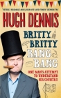 Britty Britty Bang Bang: One Man's Attempt To Understand His Country By Hugh Dennis Cover Image
