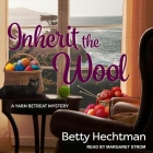 Inherit the Wool By Betty Hechtman, Margaret Strom (Read by) Cover Image