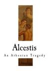 Alcestis: An Athenian Tragedy (Euripides) Cover Image