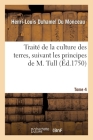 Traité de la Culture Des Terres, Suivant Les Principes de M. Tull. Tome 4 By Henri-Louis Duhamel Du Monceau, Jethro Tull Cover Image