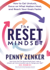 The Reset Mindset: Get Unstuck, Focus on What Matters Most, and Reach Your Goals Faster By Penny Zenker Cover Image