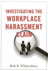 Investigating the Workplace Harassment Claim By Beth K. Whittenbury Cover Image
