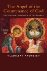 The Angel of the Countenance of God: Theology and Iconology of Theophanies By Vladislav Andrejev, Alex Apatov (Translator) Cover Image
