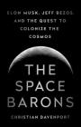 The Space Barons: Elon Musk, Jeff Bezos, and the Quest to Colonize the Cosmos Cover Image