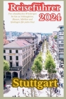 Stuttgart Reiseführer 2024: Von schwäbischen Weinbergen über Schlossgärten bis hin zu Museen, Märkten und Spieltagen Cover Image