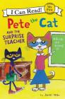 Pete the Cat and the Surprise Teacher (My First I Can Read) By James Dean, James Dean (Illustrator), Kimberly Dean Cover Image
