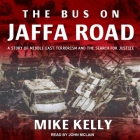 Bus on Jaffa Road Lib/E: A Story of Middle East Terrorism and the Search for Justice By John McLain (Read by), Mike Kelly Cover Image