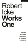 Robert Icke: Works One: Oresteia; Uncle Vanya; Mary Stuart; The Wild Duck; The Doctor By Robert Icke Cover Image