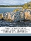 An Introduction to Algebra Upon the Inductive Method of Instruction Cover Image