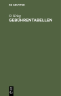 Gebührentabellen: Zur Deutschen Gebührenordnung Für Rechtsanwalte, Zur Preußischen Gebührenordnung Für Rechtsanwälte Und Zum Deutschen G By O. Krieg Cover Image