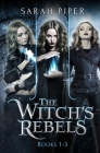 The Witch's Rebels: Books 1-3 By Sarah Piper Cover Image