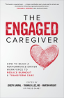 The Engaged Caregiver: How to Build a Performance-Driven Workfo Ce to Reduce Burnout and Transform Care By Joseph Cabral, Thomas Lee, Martin Wright Cover Image