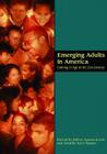 Emerging Adults in America: Coming of Age in the 21st Century (Decade of Behavior) By Jeffrey Jensen Arnett (Editor), Jennifer Lynn Tanner (Editor) Cover Image
