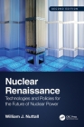 Nuclear Renaissance: Technologies and Policies for the Future of Nuclear Power By William J. Nuttall Cover Image